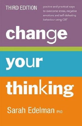 Change Your Thinking: Overcome Stress, Anxiety, and Depression, and Improve Your Life with CBT