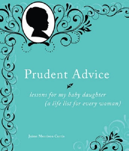 Prudent Advice Lessons for My Baby Daughter