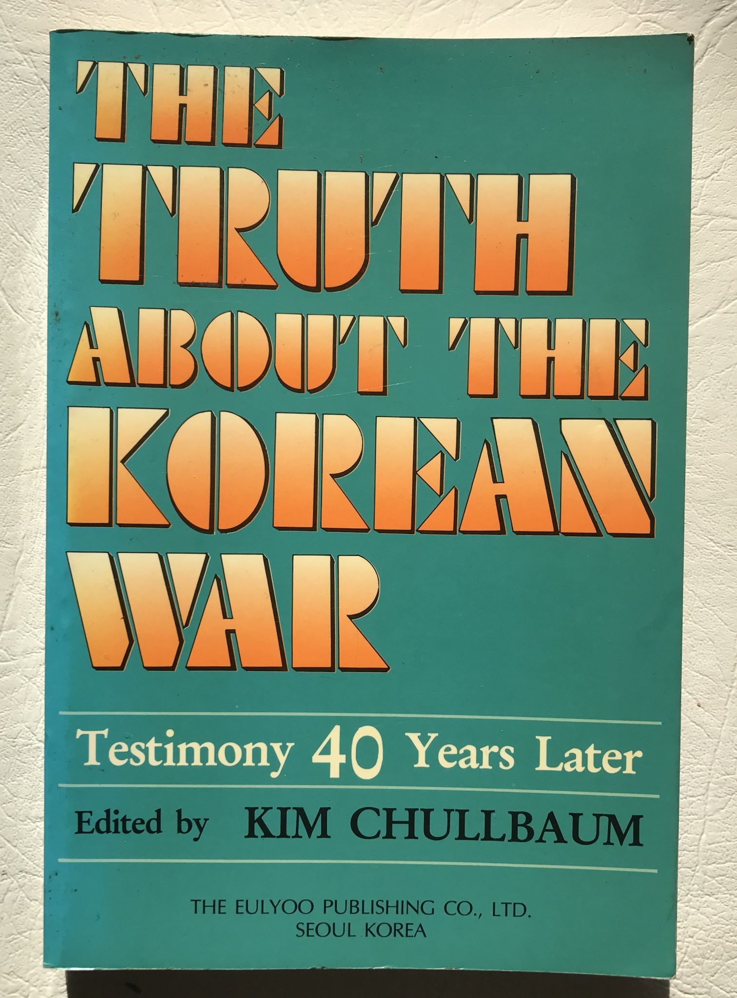 The Truth about The Korean War Testimony 40 Years Later