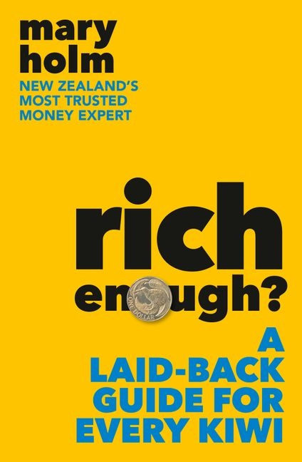 Rich Enough A Laid-back Guide for Every Kiwi by Mary Holm