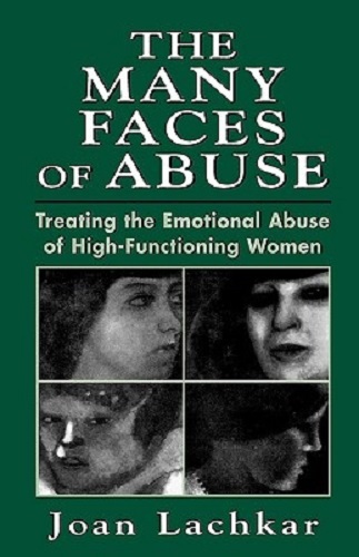The Many Faces of Abuse Treating the Emotional Abuse of High-functioning Wome