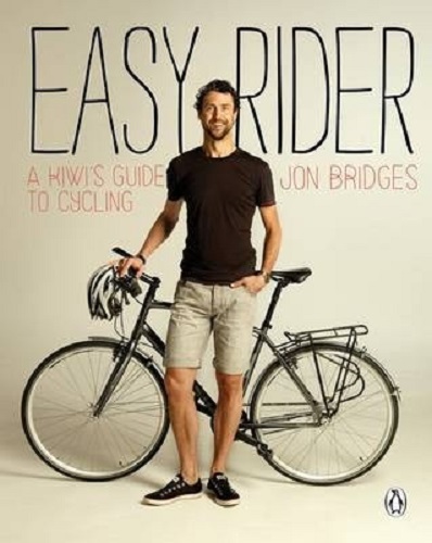 Easy Rider A Kiwi's Guide to Cycling By Jon Bridges