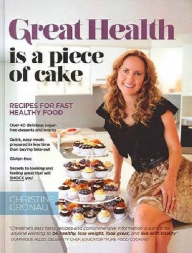 Great Health Is a Piece of Cake Recipes for Fast Healthy Food Christine Cronau