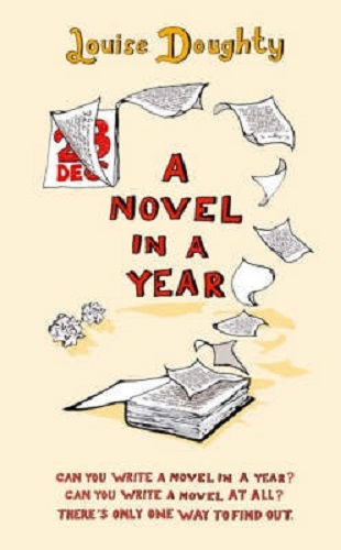 A Novel in a Year A Novelist's Guide to Being a Novelist By Louise Doughty