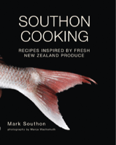 Southon Cooking: Recipes Inspired by Fresh New Zealand Food Mark Southon Signed