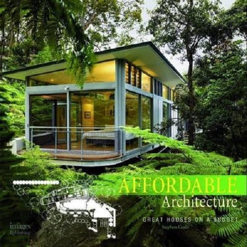 Affordable Architecture Great Houses on a Budget By Stephen Crafti