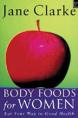 Body Foods for Women Eat Your Way to Good Health By Jane Clarke