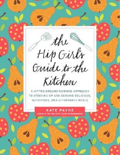The Hip Girl's Guide to the Kitchen by Kate Payne