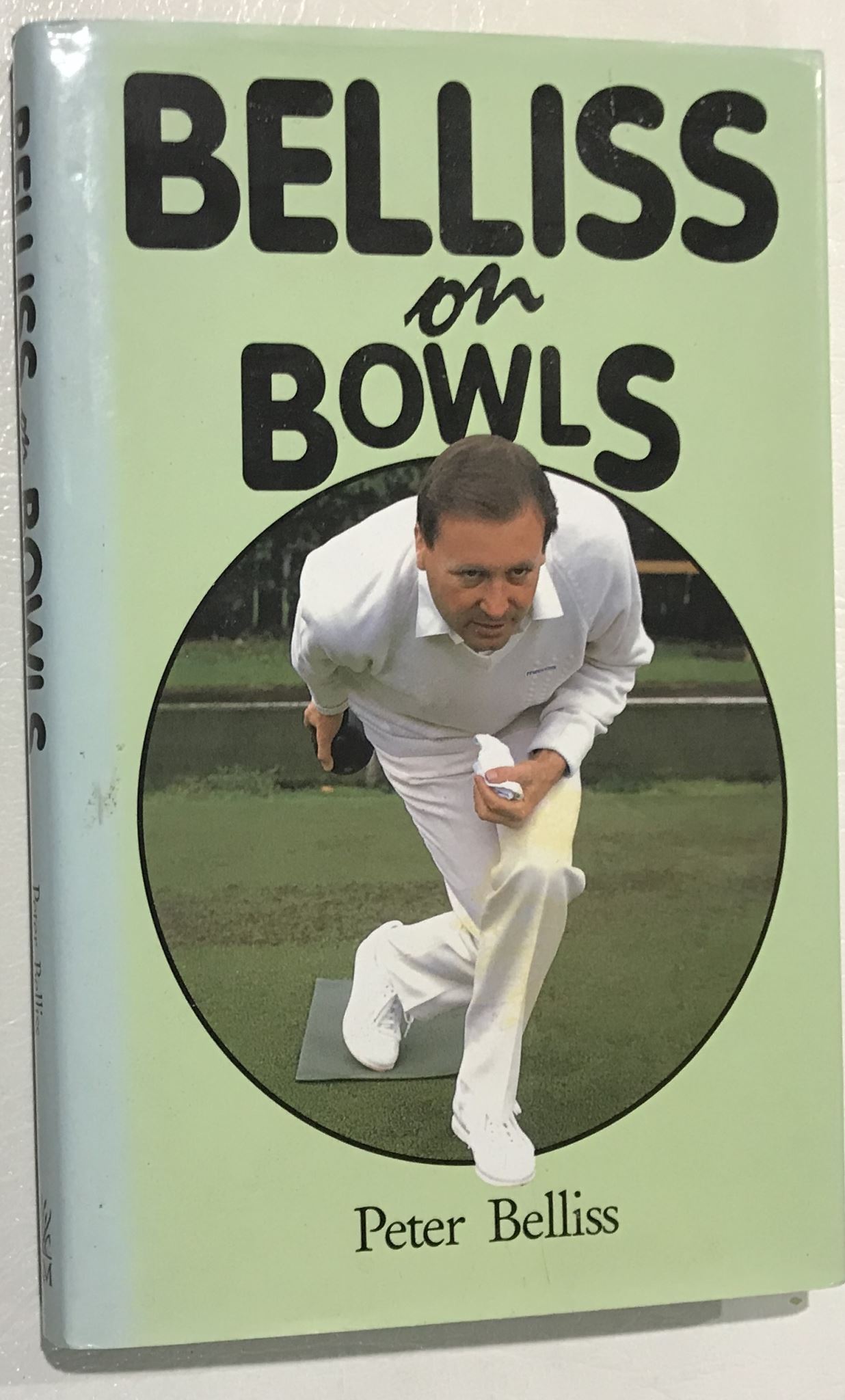 Belliss on Bowls by Peter Belliss