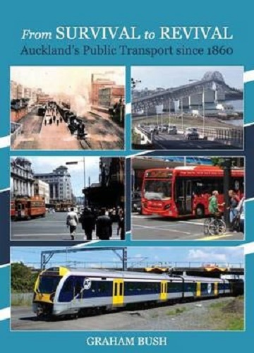 From Survival to Revival Auckland's Public Transport Since 1860 By Graham Bush