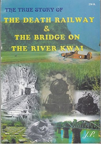 The True Story of The Death Railway & The Bridge on the River Kwai
