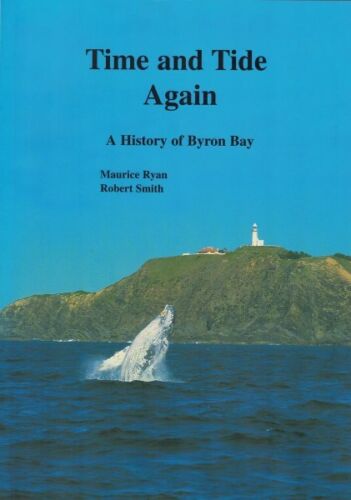 Time and Tide Again - A History of Byron Bay by Maurice Ryan & Robert Smith