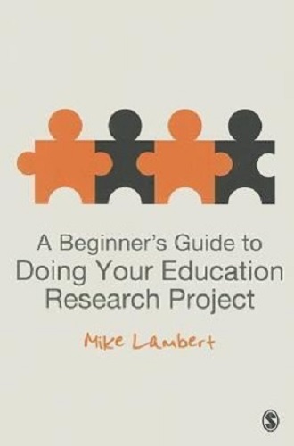 A Beginner's Guide to Doing Your Education Research Project By Mike Lambert