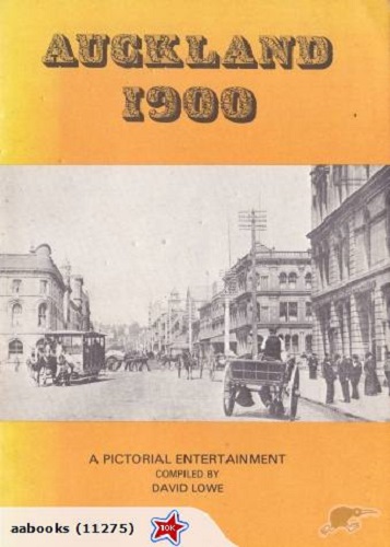 Auckland 1900 A Pictorial Entertainment Compiled by David Lowe