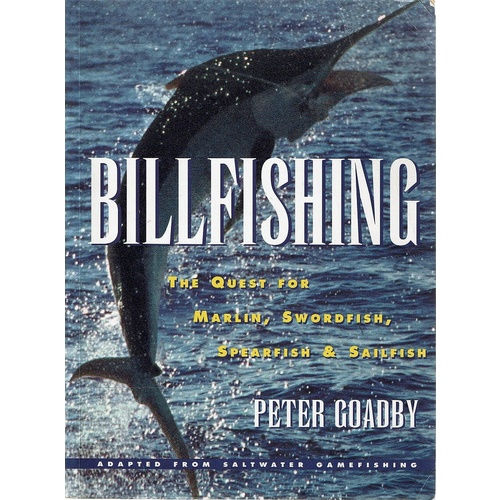 Billfishing The Quest for Marlin, Swordfish Spearfish