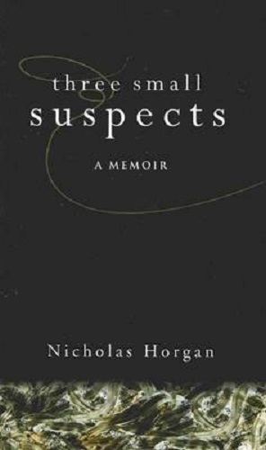Three Small Suspects A Memoir By Nicholas Horgan