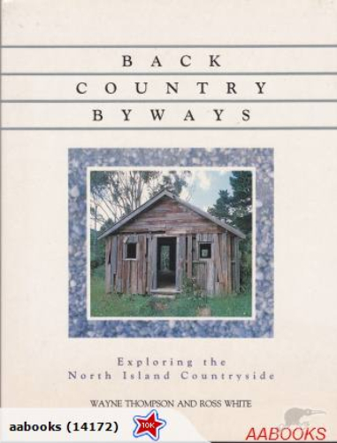 Back Country Byways Exploring the North Island Countryside