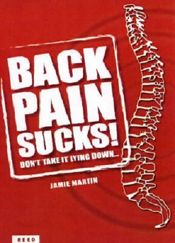 Back Pain Sucks!: Don't Take it Lying Down by Jamie Martin