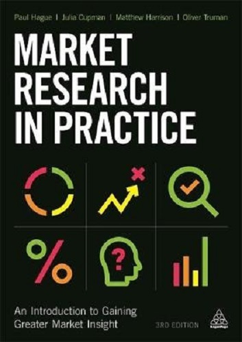 Market Research in Practice An Introduction to Gaining Greater Market Insight