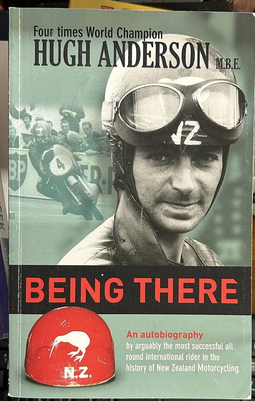 Being There An Autobiography by Arguably the Most Successful All Round International Rider in the History of New Zealand Motorcycle Signed