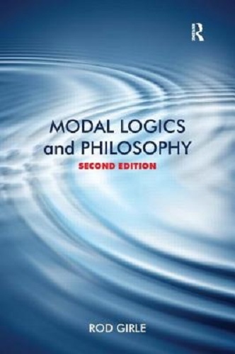 Modal Logics and Philosophy By Rod Girle