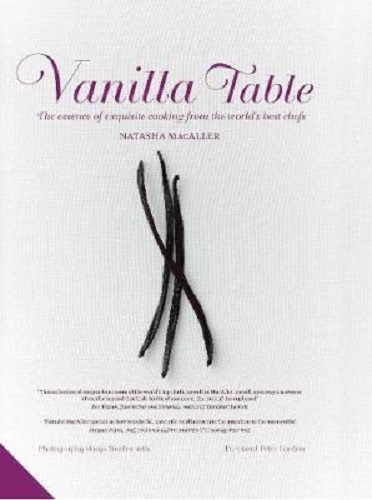 Vanilla Table The Essence of Exquisite Cooking from the World's Best Chefs