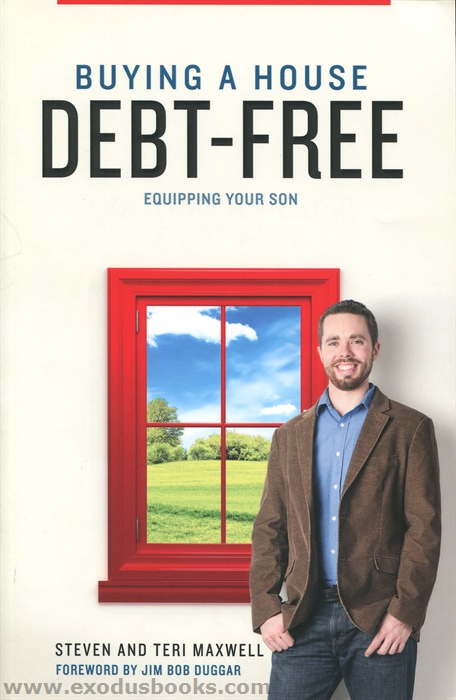 Buying a House Debt-Free Equipping Your Son by Steven and Teri Maxwell
