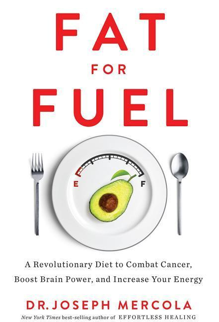 Fat for Fuel A Revolutionary Diet to Combat Cancer, Boost Brain Power, Increase
