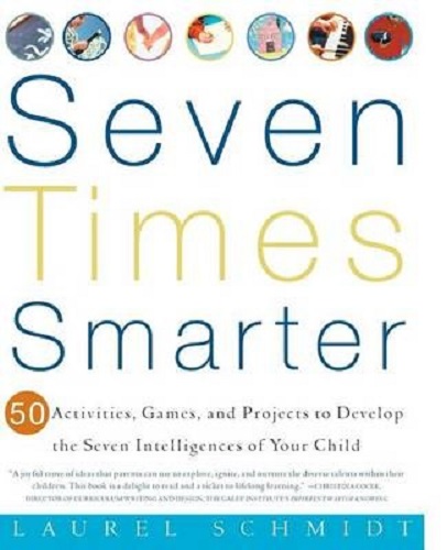 Seven Times Smarter 50 Activities, Games and Projects to Develop 7 Intelligences