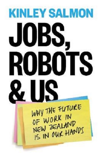 Jobs, Robots & Us Why the Future of Work in New Zealand is in Our Hands