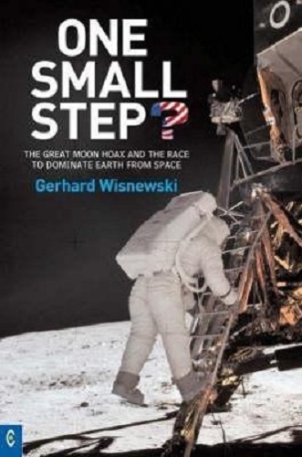 One Small Step The Great Moon Hoax and the Race to Dominate Earth from Space
