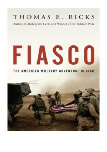 Fiasco The American Military Adventure in Iraq by Thomas E. Ricks