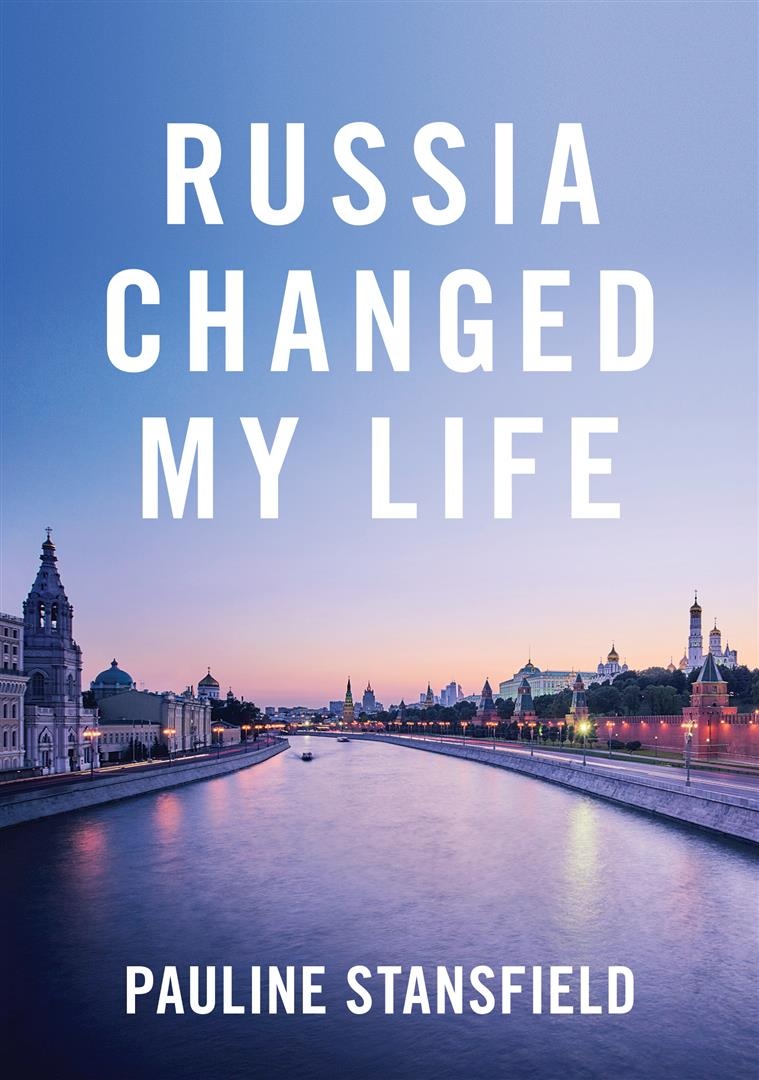Russia Changed My Life By Pauline Stansfield