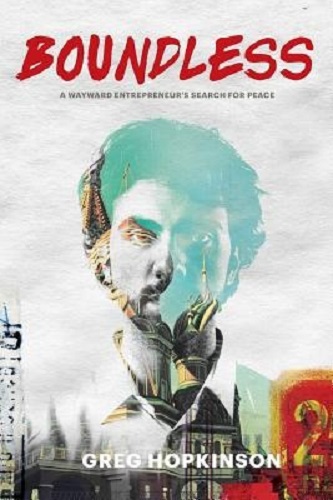 Boundless A Wayward Entrepreneur's Search for Peace by Greg Hopkinson