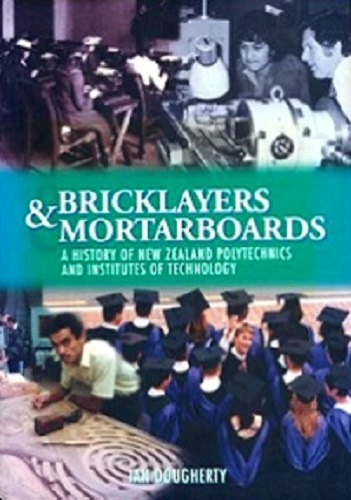Bricklayers and Mortarboards NZ Polytechnics & Institutes of Technology History