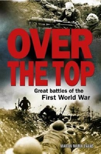 Over the Top Great Battles of the First World War By Martin Marix Evans
