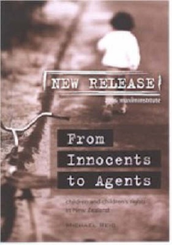 From Innocents to Agents Children and Children's Rights in New Zealand