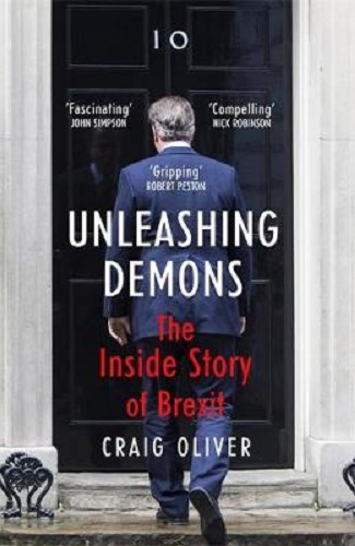 Unleashing Demons The Inside Story of Brexit By Craig Oliver