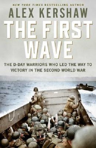 The First Wave The D-Day Warriors Who Led the Way to Victory in Second World War
