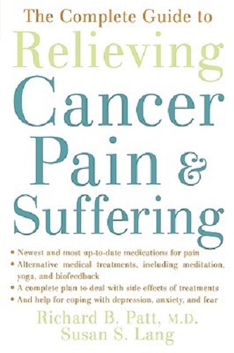 The Complete Guide to Relieving Cancer Pain and Suffering