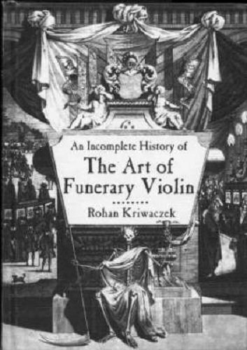 An Incomplete History of the Art of Funerary Violin by Rohan Kriwaczek