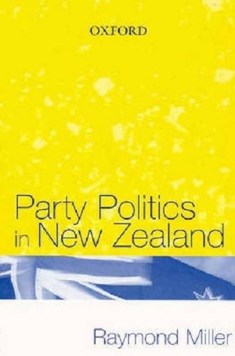 Party Politics in New Zealand By Raymond K. Miller