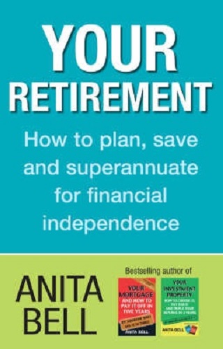 Your Retirement How to Plan, Save and Superannuate for Financial Independence
