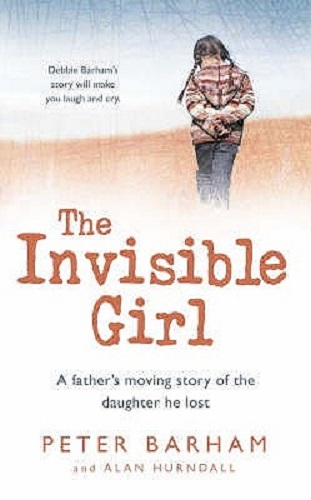 The Invisible Girl A father's moving story of the daughter he lost