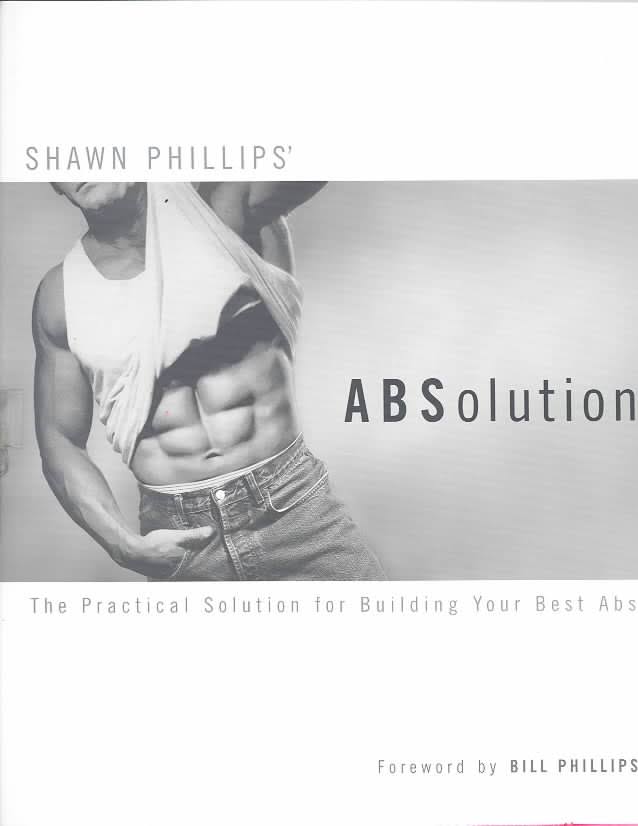 Shawn Phillips' ABSolution The Practical Solution for Building Your Best Abs
