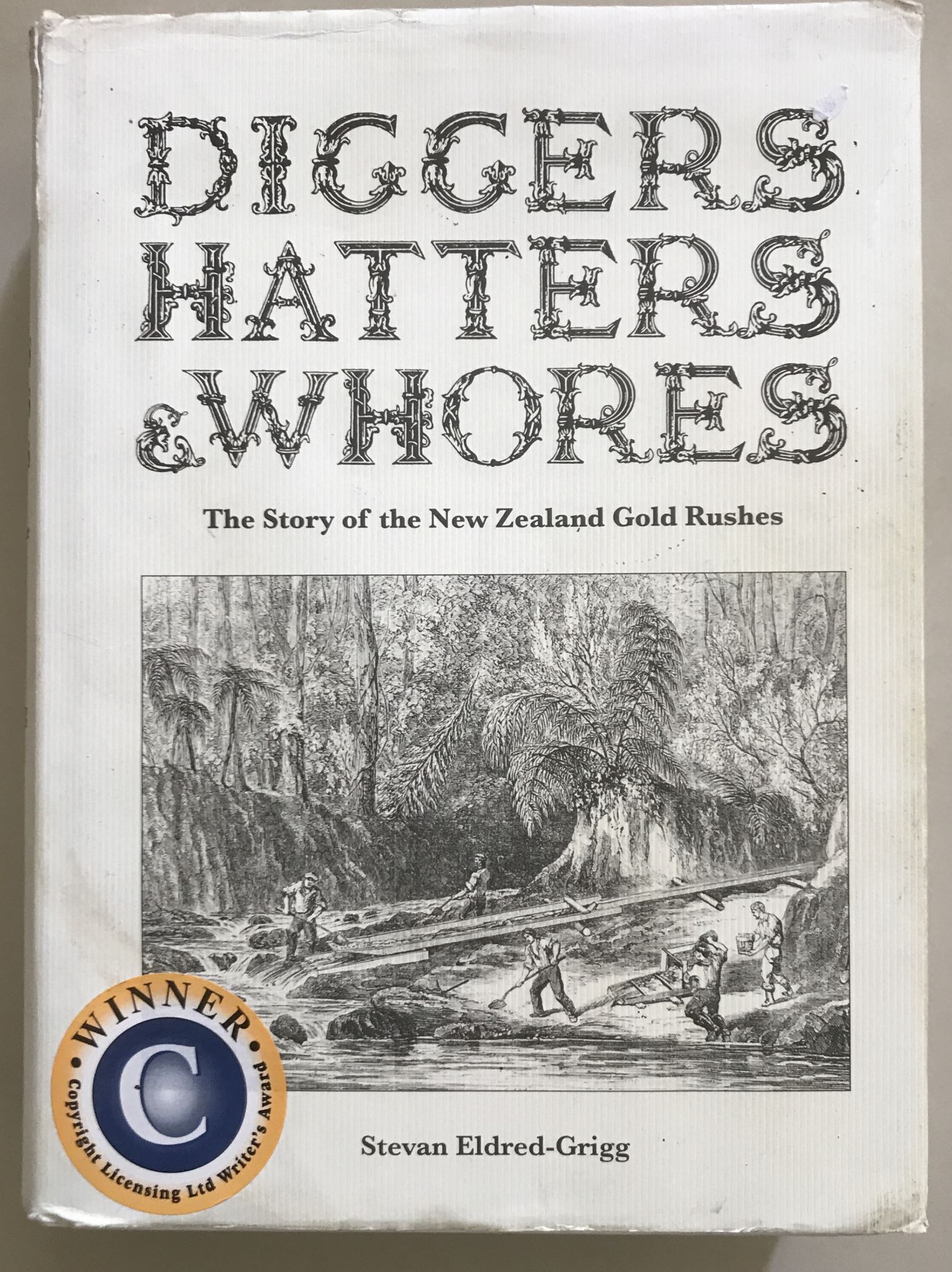 Diggers, Hatters, Whores The New Zealand Gold Rushes by Stevan Eldred-Grigg