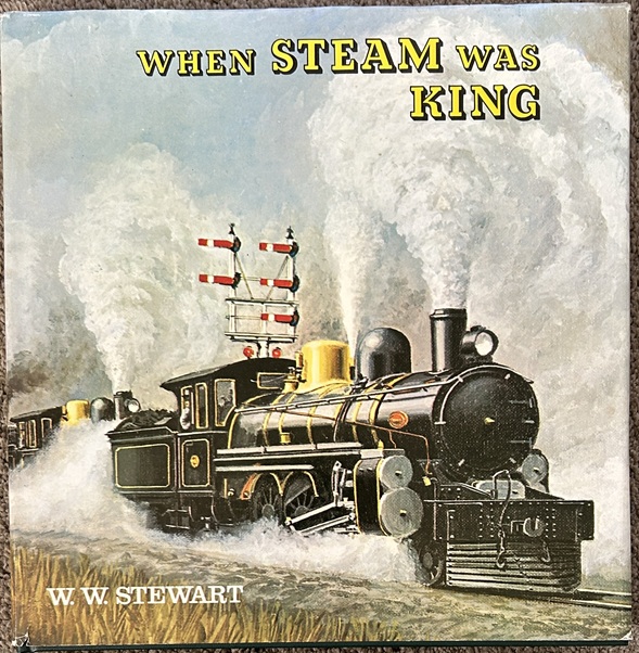 When Steam Was King by W.W. Stewart Signed