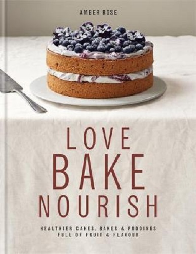 Love, Bake, Nourish By Amber Rose