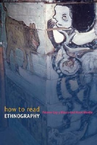 How to Read Ethnography By Paloma Gay Y. Blasco, Paloma Gay y. Blasco