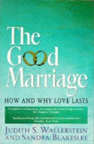 The Good Marriage How and Why Love Lasts